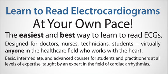 You can learn to read ECGs at your own pace!  The easiest and best way to learn to read electrocardiograms. Designed for doctors, nurses, technicians, students - virtually anyone in the healthcare field who works with the heart. Basic, intermediate, and advanced courses for students and practitioners at all levels of expertise, taught by an expert in the field of cardiac arrhythmias.